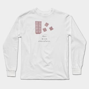 Eat more chocolate Long Sleeve T-Shirt